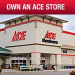 Own an Ace Hardware franchise